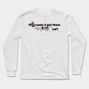 You Ready To Get Them Brain Cows Milked Long Sleeve T-Shirt